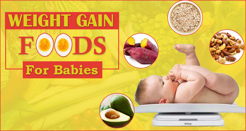 21 Weight Gain Foods For Babies 6 Month To 2 Year Baby Weight Gain 