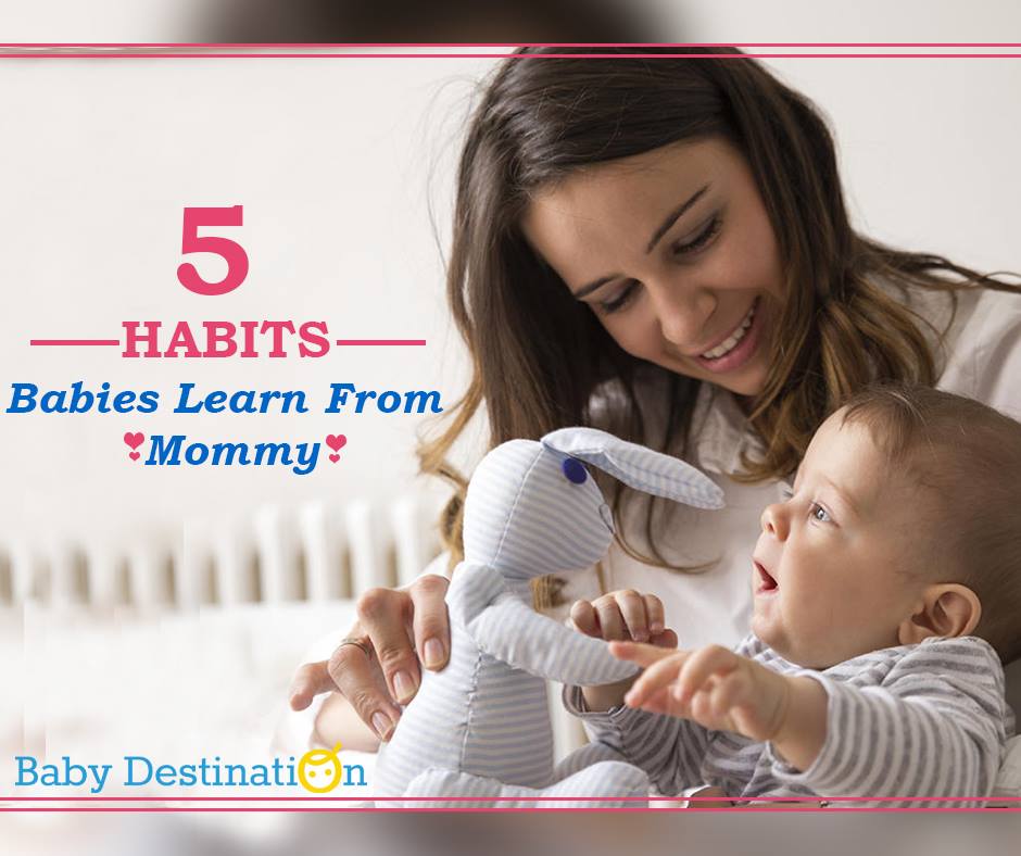 5 Habits babies learn from mommy