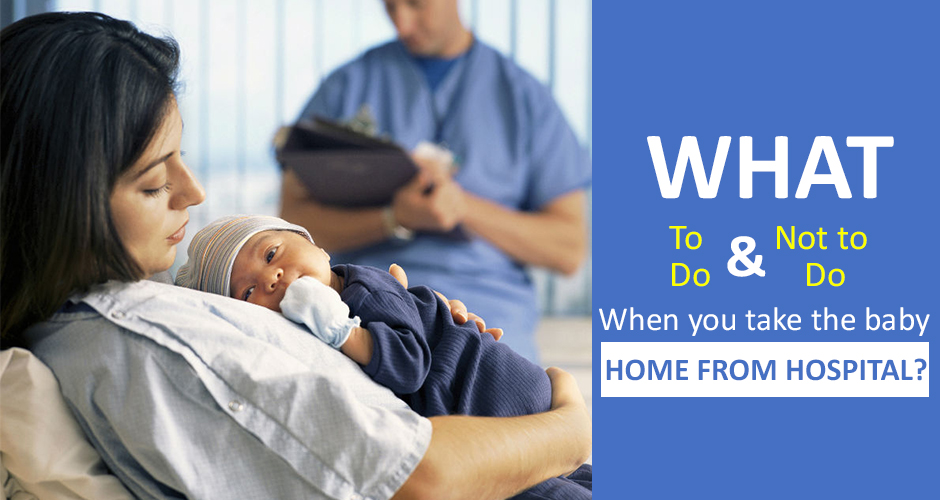 What to do and not to do when you take the baby home from hospital?