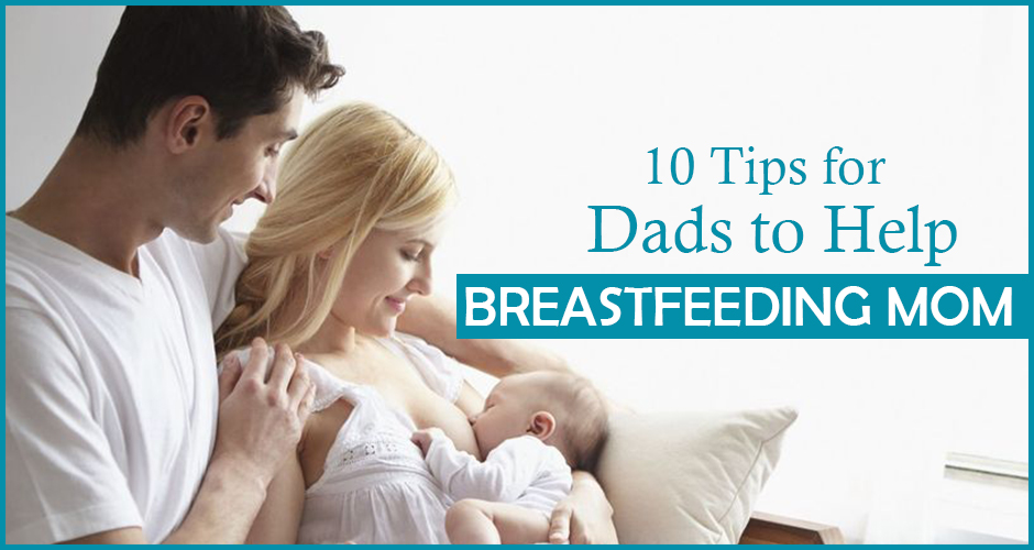 10 Ways Dads can help New Moms in Breastfeeding