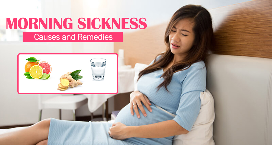 Morning Sickness: Causes and Remedies to Treat Morning Sickness