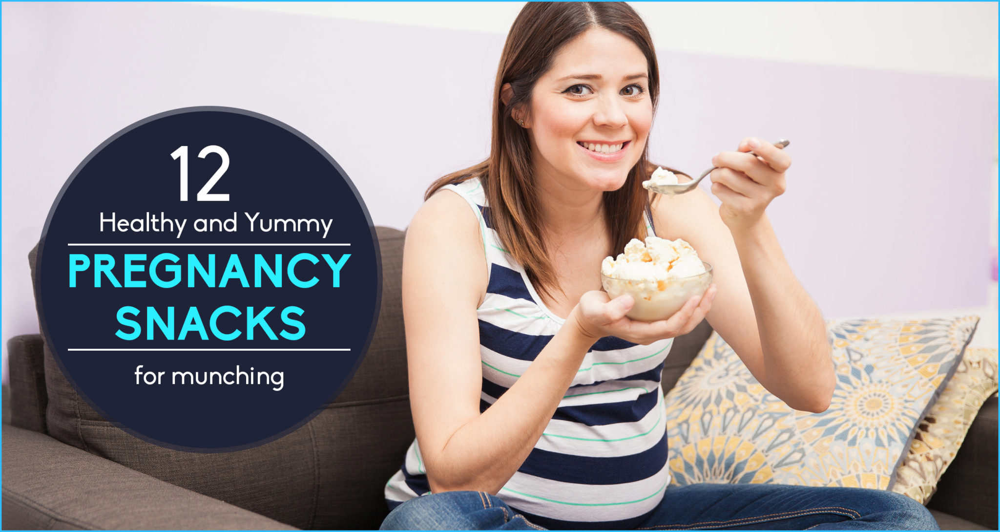 12 Healthy And Yummy Pregnancy Snacks For Munching