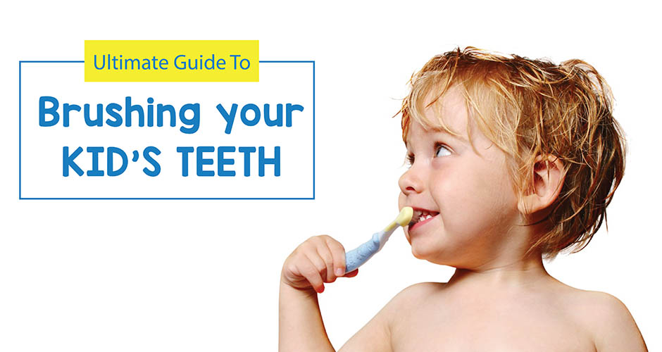 The Ultimate Guide to brushing your kid's teeth