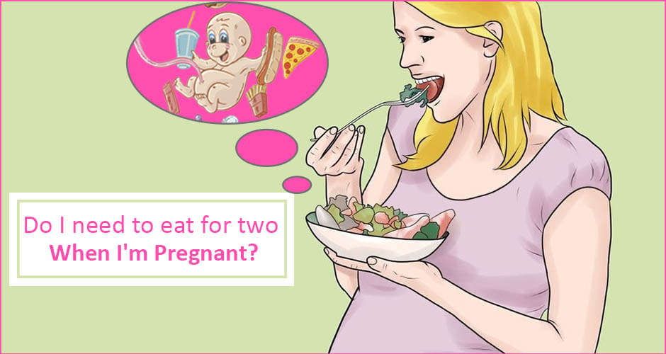 Do I need to eat for two when I'm pregnant?