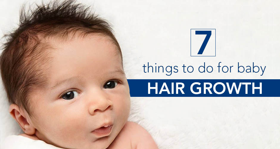 7 Things to do for Baby Hair Growth | Baby Hair Care Tips