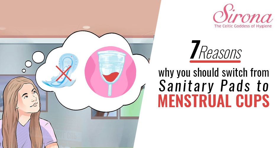 7 Reasons why you should switch from Sanitary Pads to Menstrual Cups