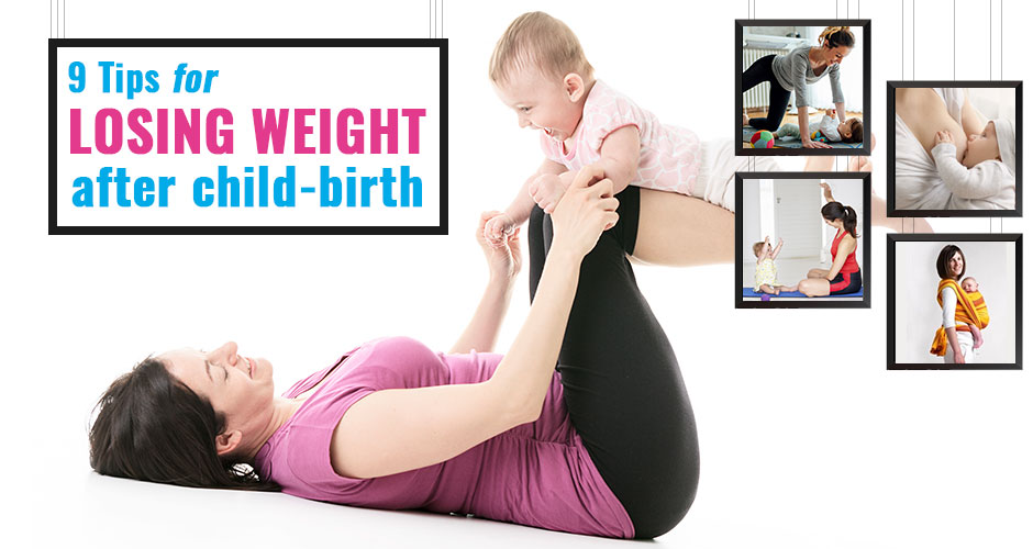 9 Ways To Quickly Lose Weight After Giving Birth