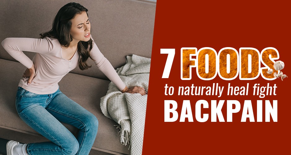 These 7 Foods Will Help You Treat Your Backpain Naturally!