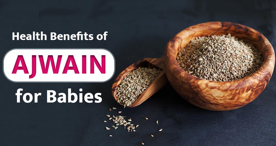 Health Benefits Of Ajwain For Babies, Toddlers And Kids