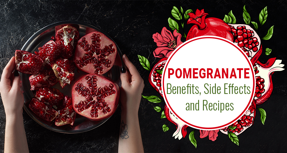 Pomegranate: Health Benefits, Side Effects And Recipes