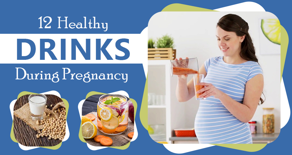 12 Must Have Healthy Drinks During Pregnancy, Best Pregnancy Fluids