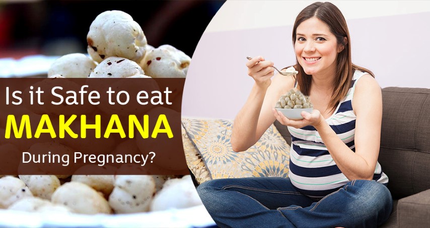 Is it Safe to eat Makhana during Pregnancy?
