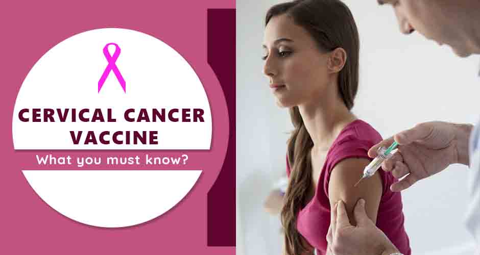 Everything You Need To Know About Cervical Cancer Vaccine