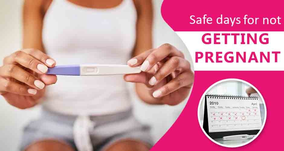 Safe Days for Not Getting Pregnant: Complete Information