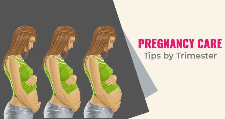 Pregnancy Care Tips - Trimester by Trimester