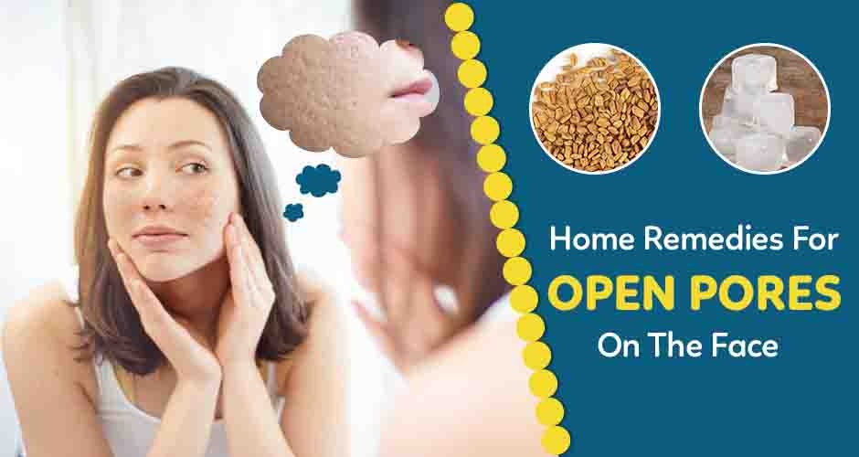 Top 7 Home Remedies For Open Pores On Face